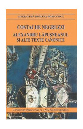 Alexandru Lapusneanul si alte texte canonice - Costache Negruzzi