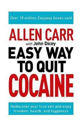 Allen Carr's Easy Way to Quit Cocaine - Allen Carr, John Dicey