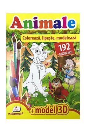Animale. Coloreaza, lipeste, modeleaza.192 autocolante si model 3D