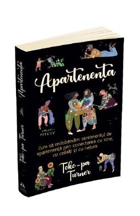 Apartenenta. Cum sa redobandim sentimentul de apartenenta - Toko-Pa Turner