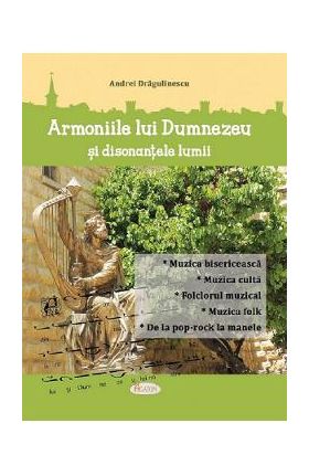 Armoniile lui Dumnezeu si disonantele lumii - Andrei Dragulinescu