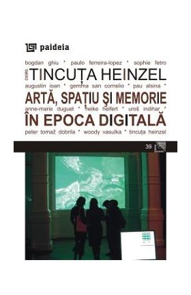 Arta, spatiu si memorie in epoca digitala - Tincuta Heinzel