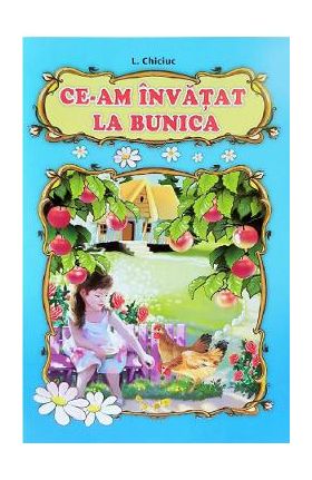 Ce-am invatat la bunica - L. Chiciuc