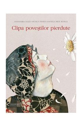 Clipa povestilor pierdute - Annamaria Gozzi, Monica morini