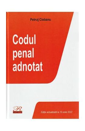 Codul penal adnotat Act. iunie 2022 - Petrut Ciobanu