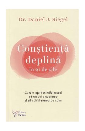 Constienta deplina in 21 de zile - Daniel J. Siegel