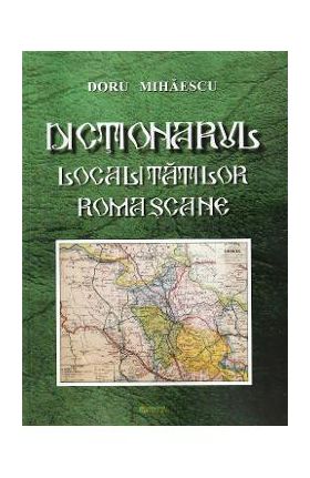 Dictionarul localitatilor romascane - Doru Mihaescu