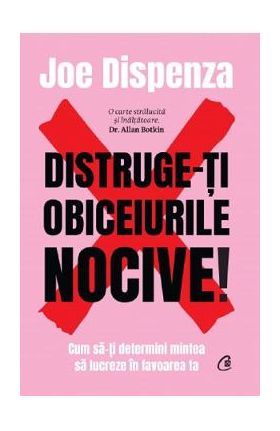 Distruge-ti obiceiurile nocive! - Joe Dispenza