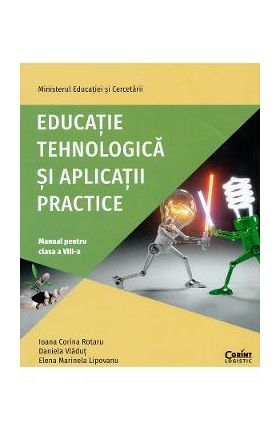 Educatie tehnologica si aplicatii practice - Clasa 8 - Manual - Ioana Corina Rotaru, Daniela Vladut, Elena Marinela Lipovanu