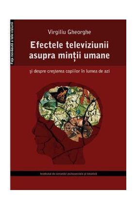 Efectele televiziunii asupra mintii umane - Virgiliu Gheorghe