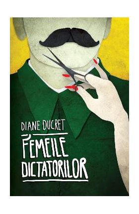 Femeile dictatorilor Vol 1 - Diane Ducret