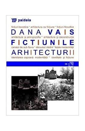 Fictiunile arhitecturii - Dana Vais