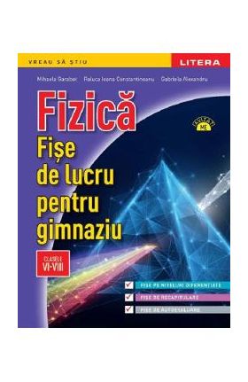 Fizica. Fise de lucru - Clasele 6-8 - Mihaela Garabet, Raluca Ioana Constantineanu, Gabriela Alexandru