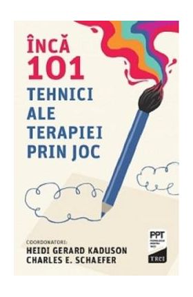 Inca 101 tehnici ale terapiei prin joc - Heidi Gerard Kaduson, Charles E. Schaefer