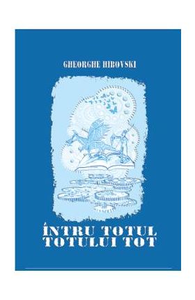 Intru totul totului tot - Gheorghe Hibovski