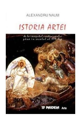 Istoria artei de la inceputul crestinismului pana in secolul al XIX-lea - Alexandru Naum