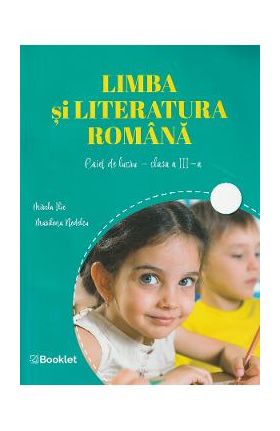 Limba si literatura romana - Clasa 3 - Caiet de lucru - Mirela Ilie, Marilena Nedelcu