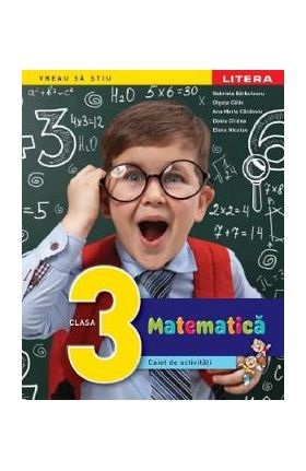 Matematica - Clasa 3 - Caiet de activitati - Gabriela Barbulescu, Olguta Calin, Ana Maria Canavoiu, Doina Cindea, Elena Nicolae