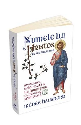 Numele lui Hristos si caile rugaciunii - Irenee Hausherr