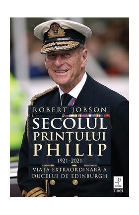 Secolul Printului Philip 1921-2021 - Robert Jobson