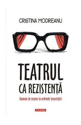 Teatrul ca rezistenta - Cristina Modreanu