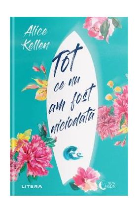 Tot ce nu am fost niciodata - Alice Kellen