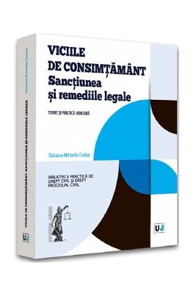 Viciile de consimtamant. Sanctiunea si remediile legale - Tatiana-Mihaela Ciolan