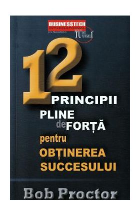 12 principii pline de forta pentru obtinerea succesului - Bob Proctor