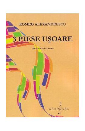 3 piese usoare pentru pian la 4 maini - Romeo Alexandrescu