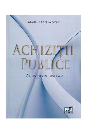 Achizitii Publice. Curs universitar - Mari-Isabella Stan