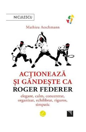 Actioneaza si gandeste ca Roger Federer - Mathieu Aeschmann