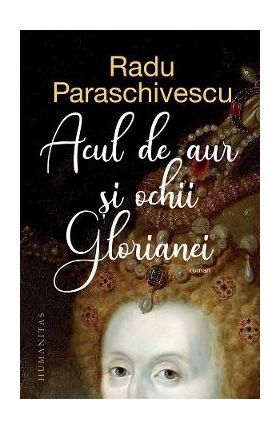 Acul de aur si ochii Glorianei - Radu Paraschivescu