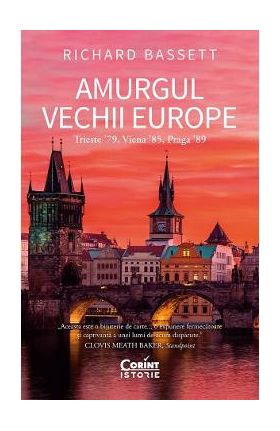 Amurgul vechii europe. Trieste '89, Viena '85, Praga '89 - Richard Bassett