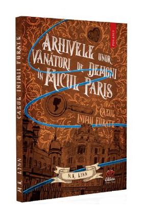 Arhivele unor vanatori de demoni in Micul Paris: Cazul inimii furate - M.K. Lynn