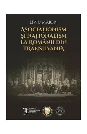 Asociationism si nationalism la romanii din Transilvania - Liviu Maior