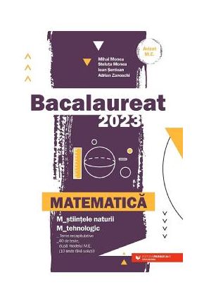 Bacalaureat 2023. Matematica - Mihai Monea, Steluta Monea, Ioan Serdean, Adrian Zanoschi