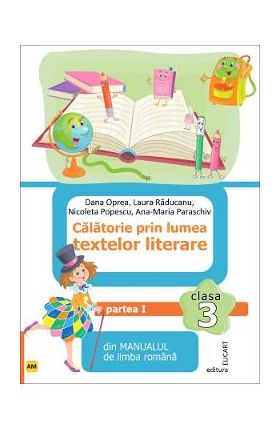 Calatorie prin lumea textelor literare - Clasa 3 Semestrul 1 - Varianta AM - Dana Oprea, Laura Raducanu, Nicoleta Popescu, Ana-Maria Paraschiv