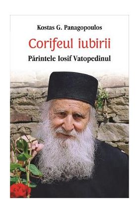 Corifeul iubirii. Parintele Iosif Vatopedinul - Kostas G. Panagopoulos