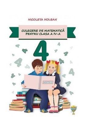 Culegere de matematica - Clasa 4 - Nicoleta Holban