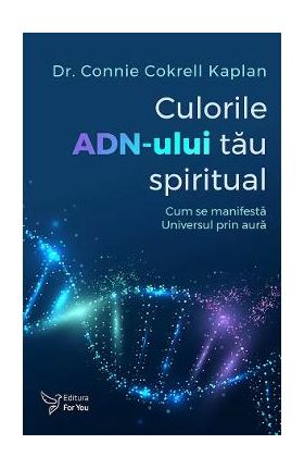 Culorile ADN-ului tau spiritual - Connie Cokrell Kaplan