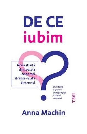 De ce iubim - Anna Machin