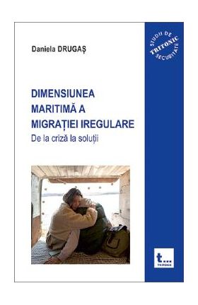 Dimensiunea maritima a migratiei iregulare. De la criza la solutii - Daniela Drugas