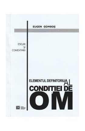 Elementul definitoriu al conditiei de om - Eugen Gombos