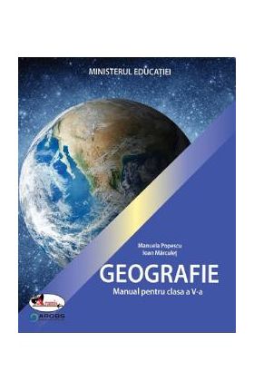 Geografie - Clasa 5 - Manual - Manuela Popescu, Ioan Marculet