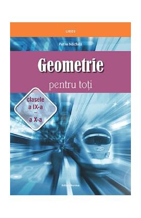 Geometrie pentru toti - Clasa 9-10 - Petre Nachila