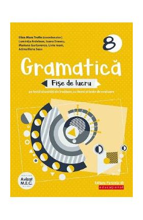 Gramatica. Fise de lucru - Clasa 8 - Eliza-Mara Trofin, Luminita Ardelean, Ioana Enescu, Mariana Gurtavenco, Liviu Ioani, Adina Elena Sasu