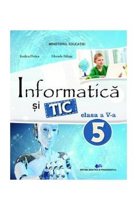 Informatica si TIC - Clasa 5 - Manual - Rodica Pintea, Filonela Balasa