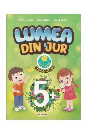Lumea din jur cu stickere pentru apreciere 5 ani+ - Petru Jelescu, Raisa Jelescu, Inesa Tautu