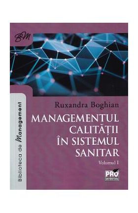 Managementul calitatii in sistemul sanitar Vol.1 - Ruxandra Boghian