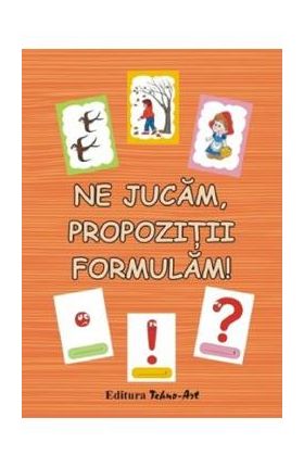 Ne jucam, propozitii formulam! - Daniela Dosa